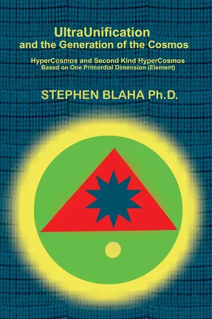 UltraUnification and the Generation of the Cosmos: HyperCosmos and Second Kind HyperCosmos - Hardcover