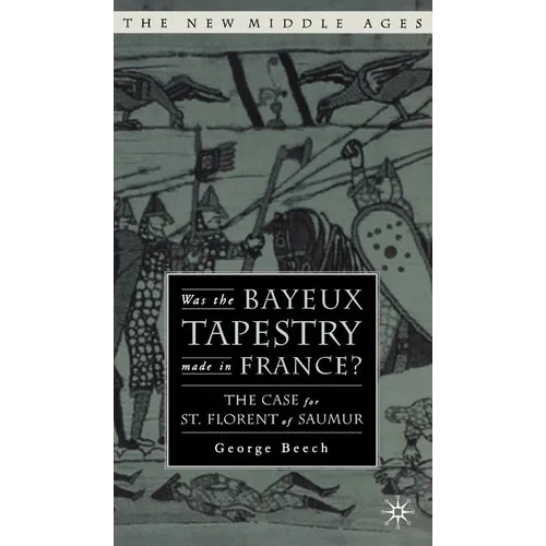 Was the Bayeux Tapestry Made in France?: The Case for St. Florent of Saumur - Hardcover