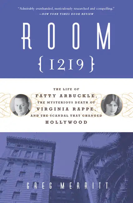 Room 1219: The Life of Fatty Arbuckle, the Mysterious Death of Virginia Rappe, and the Scandal That Changed Hollywood - Paperback
