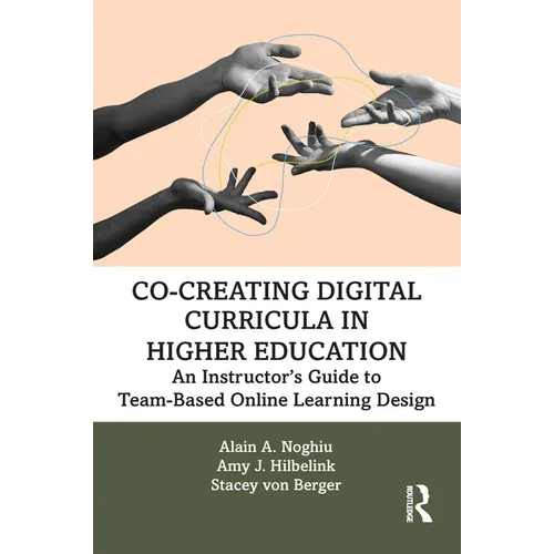 Co-Creating Digital Curricula in Higher Education: An Instructor's Guide to Team-Based Online Learning Design - Paperback