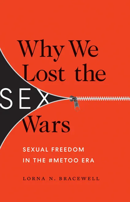 Why We Lost the Sex Wars: Sexual Freedom in the #Metoo Era - Paperback