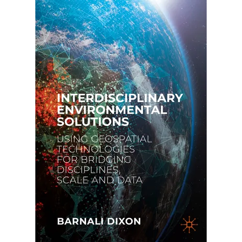 Interdisciplinary Environmental Solutions: Using Geospatial Technologies for Bridging Disciplines, Scale and Data - Hardcover