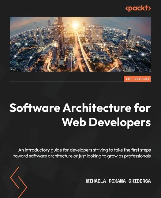 Software Architecture for Web Developers: An introductory guide for developers striving to take the first steps toward software architecture or just l - Paperback