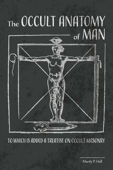 The Occult Anatomy of Man: To Which Is Added a Treatise on Occult Masonry - Paperback