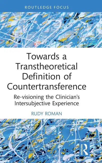 Towards a Transtheoretical Definition of Countertransference: Re-Visioning the Clinician's Intersubjective Experience - Hardcover