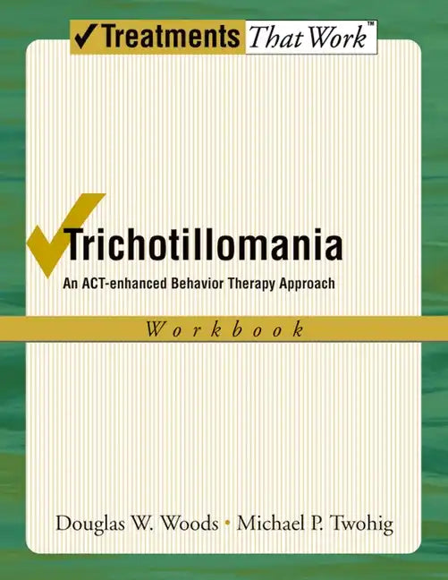Trichotillomania: An Act-Enhanced Behavior Therapy Approach Workbook - Paperback