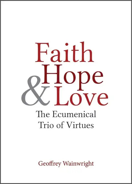 Faith, Hope, and Love: The Ecumenical Trio of Virtues - Paperback