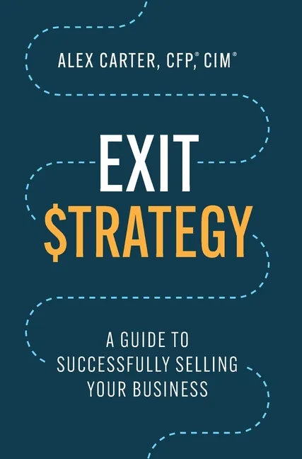 Exit Strategy: A Guide to Successfully Selling Your Business - Hardcover