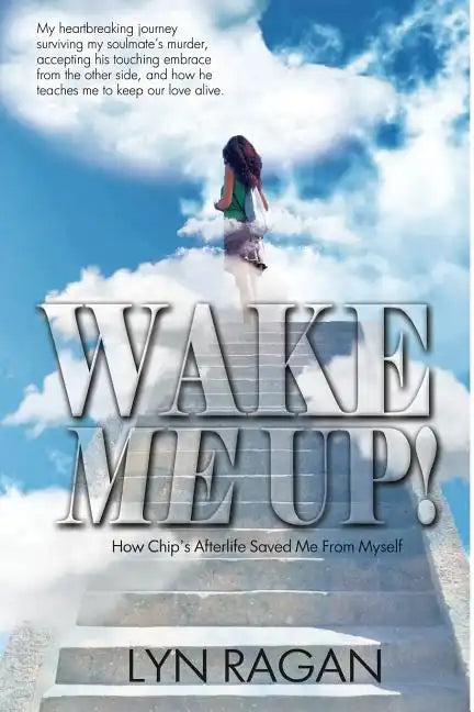 Wake Me Up!: How Chip's Afterlife Saved Me From Myself - Paperback