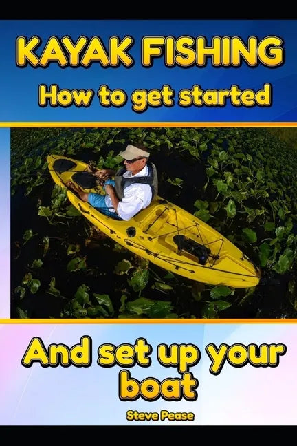 Kayak Fishing: How to get started and set up your boat - Paperback