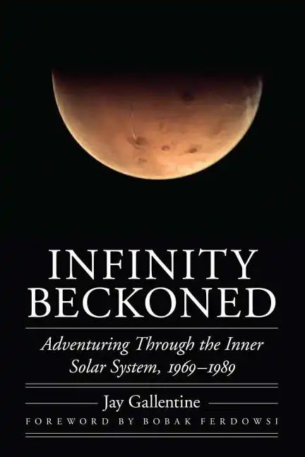 Infinity Beckoned: Adventuring Through the Inner Solar System, 1969-1989 - Hardcover