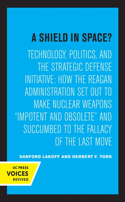 A Shield in Space?: Technology, Politics, and the Strategic Defense Initiative: How the Reagan Administration Set Out to Make Nuclear Weapons Impotent - Hardcover