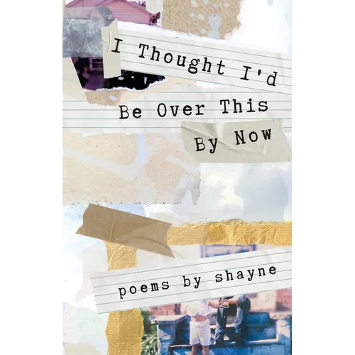 I Thought I'd Be Over This By Now - Paperback