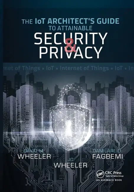 The IoT Architect's Guide to Attainable Security and Privacy - Paperback