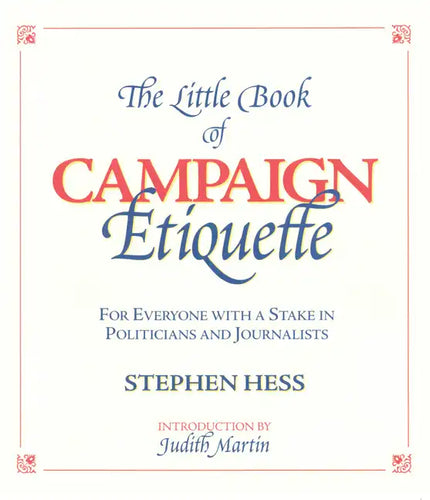 The Little Book of Campaign Etiquette: For Everyone with a Stake in Politicians and Journalists - Paperback