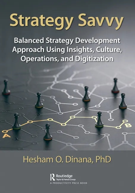 Strategy Savvy: Balanced Strategy Development Approach Using Insights, Culture, Operations, and Digitization - Paperback