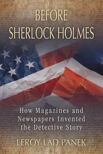 Before Sherlock Holmes: How Magazines and Newspapers Invented the Detective Story - Paperback
