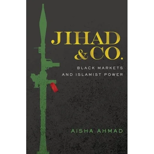Jihad & Co.: Black Markets and Islamist Power - Paperback