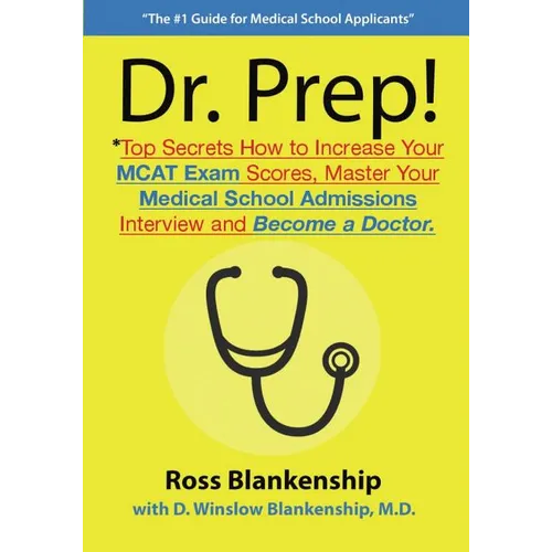 Dr. Prep!: Top Secrets How to Increase Your MCAT Exam Scores, Master Your Medical School Admissions Interview and Become a Doctor - Paperback