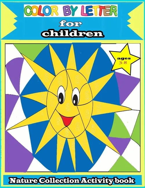 color by letter for children: Nature Collection Activity book ages 3-8: Totally Cool Sticker Puzzles - Practice for Kids with Pen Control, Line Trac - Paperback
