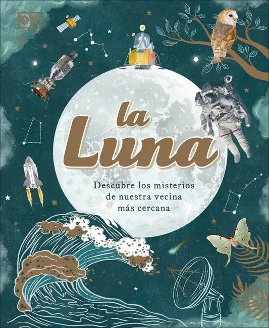 La Luna (the Moon): Descubre Los Misterios de Nuestra Vecina Más Cercana - Hardcover