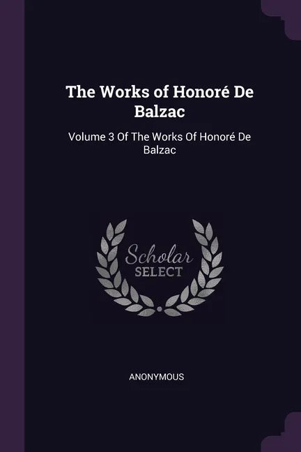 The Works of Honoré De Balzac: Volume 3 Of The Works Of Honoré De Balzac - Paperback