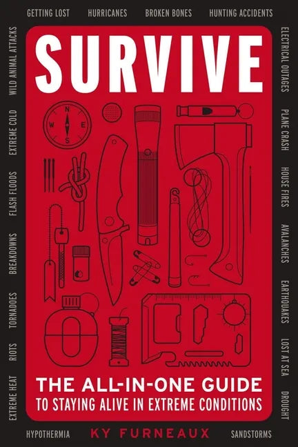 Survive: The All-In-One Guide to Staying Alive in Extreme Conditions - Paperback