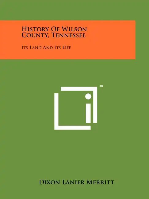 History Of Wilson County, Tennessee: Its Land And Its Life - Paperback