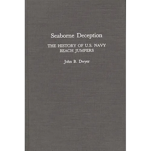 Seaborne Deception: The History of U.S. Navy Beach Jumpers - Hardcover