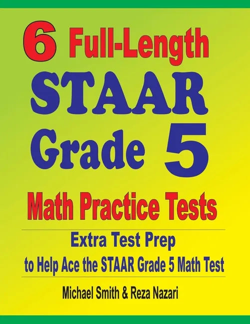 6 Full-Length STAAR Grade 5 Math Practice Tests: Extra Test Prep to Help Ace the STAAR Grade 5 Math Test - Paperback