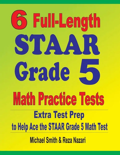 6 Full-Length STAAR Grade 5 Math Practice Tests: Extra Test Prep to Help Ace the STAAR Grade 5 Math Test - Paperback