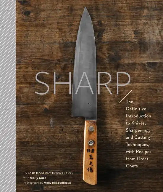 Sharp: The Definitive Introduction to Knives, Sharpening, and Cutting Techniques, with Recipes from Great Chefs - Hardcover