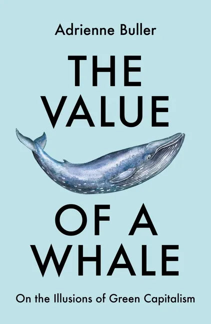 The Value of a Whale: On the Illusions of Green Capitalism - Paperback