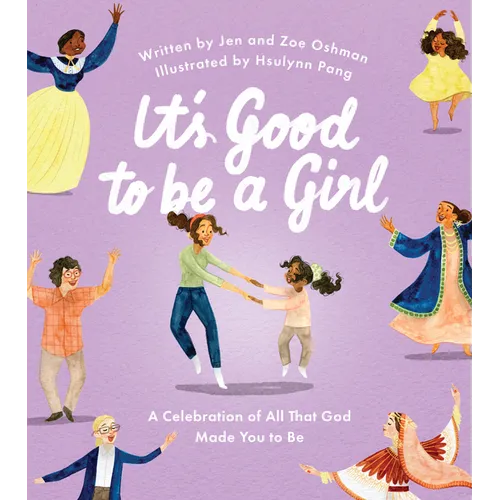 It's Good to Be a Girl: A Celebration of All That God Made You to Be - Hardcover