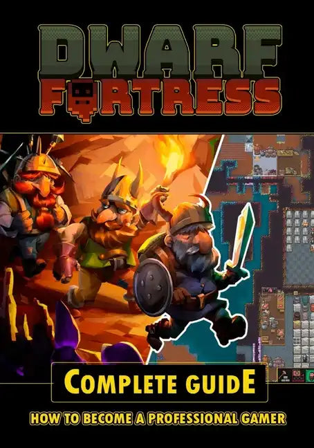 Dwarf Fortress Complete Guide - Paperback