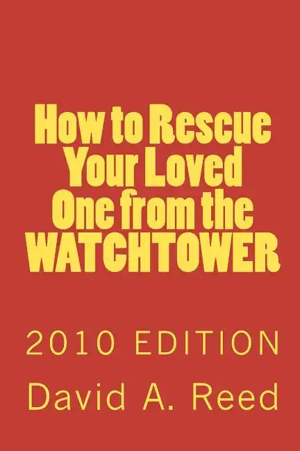 How to Rescue Your Loved One from the Watchtower: 2010 Edition - Paperback