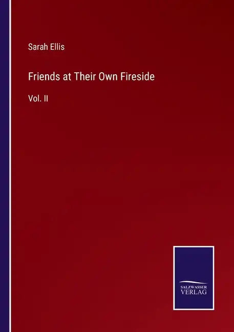 Friends at Their Own Fireside: Vol. II - Paperback