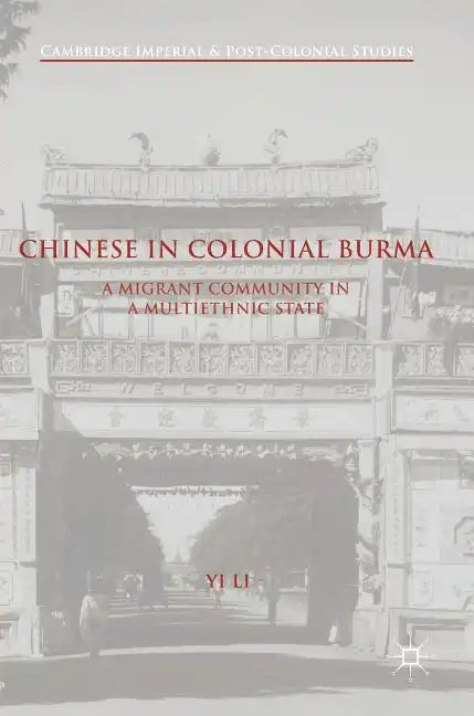 Chinese in Colonial Burma: A Migrant Community in a Multiethnic State - Hardcover