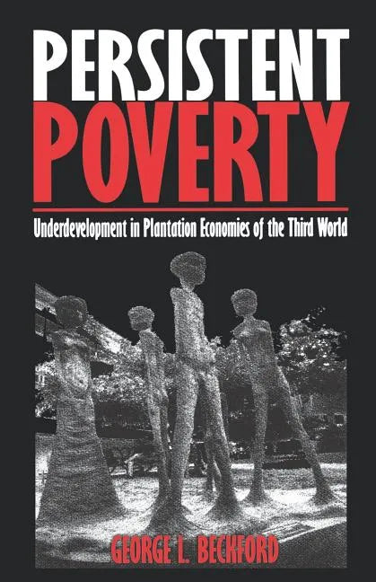 Persistent Poverty: Underdevelopment in Plantation Economies of the Third World - Paperback