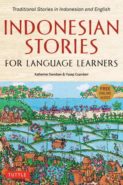 Indonesian Stories for Language Learners: Traditional Stories in Indonesian and English (Online Audio Included) - Paperback