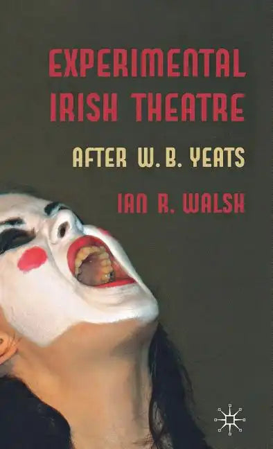 Experimental Irish Theatre: After W.B. Yeats - Hardcover