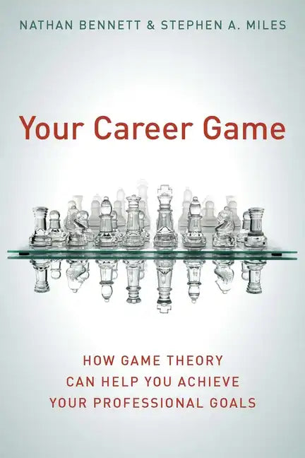 Your Career Game: How Game Theory Can Help You Achieve Your Professional Goals - Hardcover