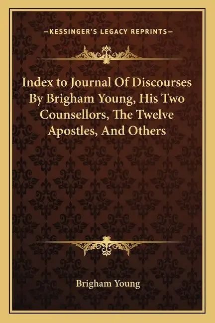 Index to Journal of Discourses by Brigham Young, His Two Counsellors, the Twelve Apostles, and Others - Paperback