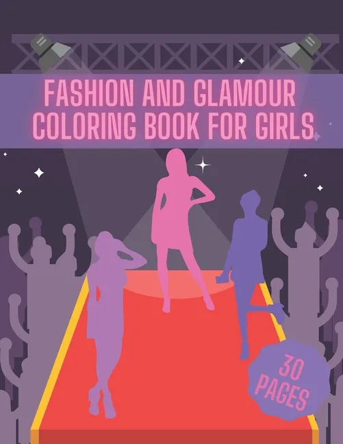 Fashion And Glamour Coloring Book For Girl: Fashion Style, Cool Clothing, Cute Designs and Much More - Paperback