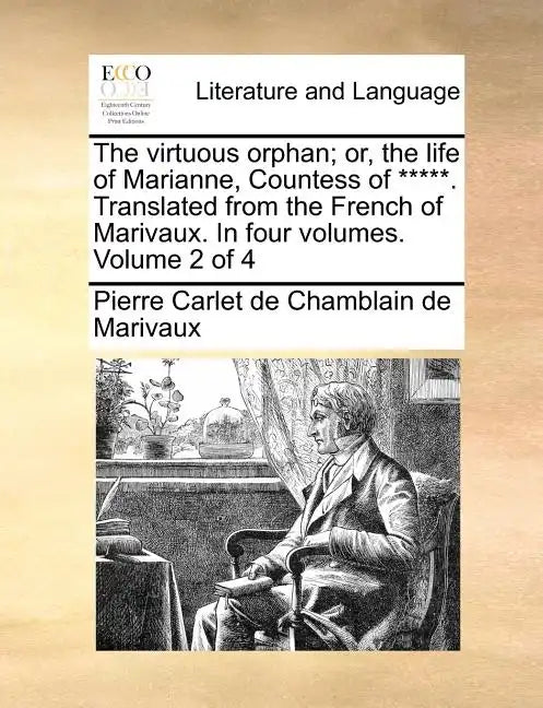 The Virtuous Orphan; Or, the Life of Marianne, Countess of *****. Translated from the French of Marivaux. in Four Volumes. Volume 2 of 4 - Paperback