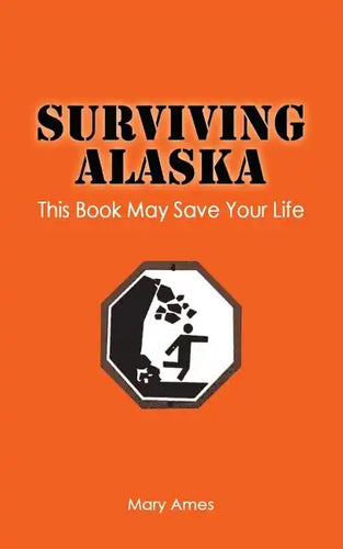 Surviving Alaska: This Book May Save Your Life - Paperback