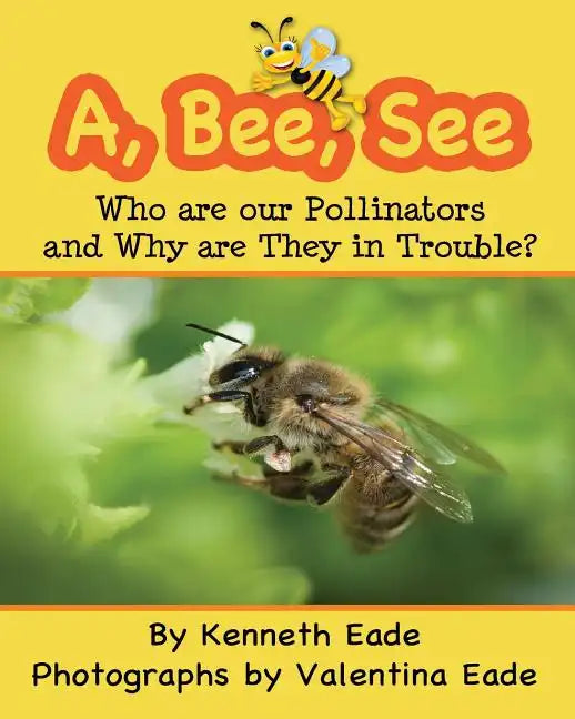 A, Bee, See: Who are our Pollinators and Why are They in Trouble? - Paperback