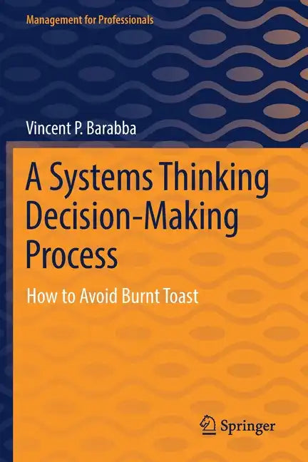 A Systems Thinking Decision-Making Process: How to Avoid Burnt Toast - Paperback