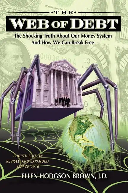 Web of Debt: The Shocking Truth about Our Money System and How We Can Break Free - Paperback