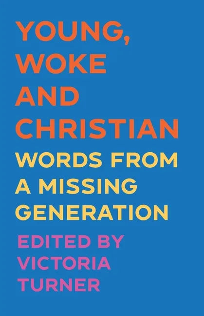 Young, Woke and Christian: Words from a Missing Generation - Paperback